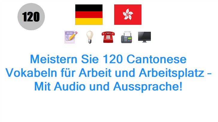 Meistern Sie 120 Cantonese Vokabeln für Arbeit und Arbeitsplatz – Mit Audio und Aussprache!